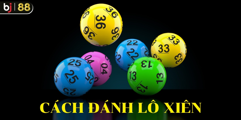 Cách đánh lô xiên chuẩn